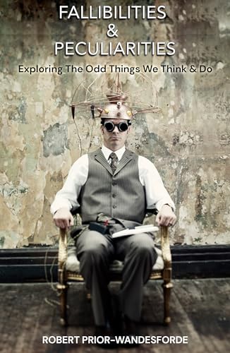 Fallibilities & Peculiarities: Exploring The Odd Things We Think & Do on Kindle