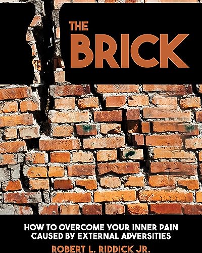 The Brick: How to overcome your inner pain caused by external adversities on Kindle