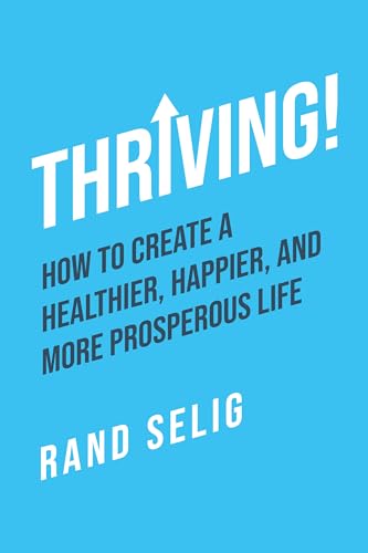 Thriving!: How to Create a Healthier, Happier, and More Prosperous Life on Kindle