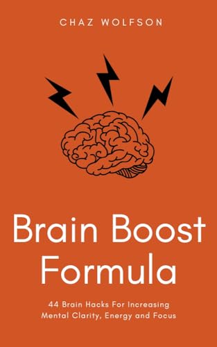 Brain Boost Formula: 44 Brain Hacks For Increasing Mental Clarity, Energy and Focus on Kindle