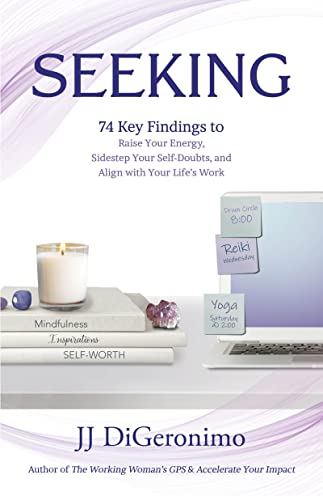 Seeking: 74 Key Findings to Raise Your Energy, Sidestep Your Self-Doubts, and Align with Your Life’s Work (Career Strategies for Women) on Kindle