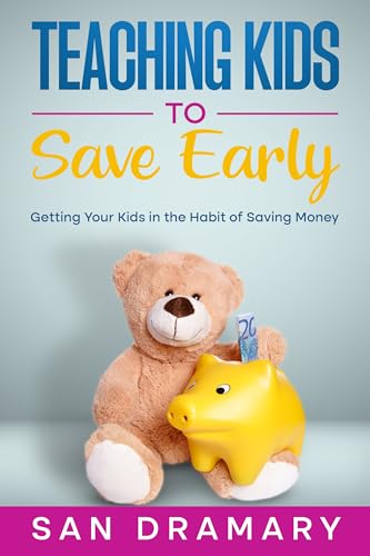 Teaching Kids To Save Early: Getting Your Kids in the Habit of Saving Money on Kindle