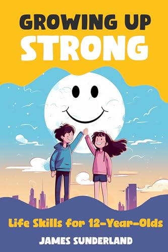 Growing Up Strong: Life Skills for 12-Year-Olds on Kindle