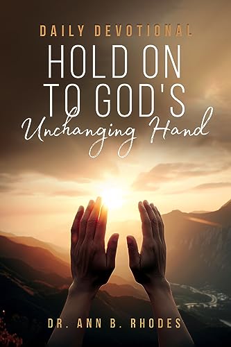 Hold on to God's Unchanging Hand: Daily Devotional on Kindle