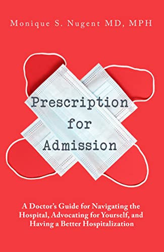 Prescription for Admission: A Doctor's Guide for Navigating the Hospital, Advocating for Yourself, and Having a Better Hospitalization on Kindle