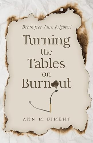Turning the Tables on Burnout: Break free, burn brighter! on Kindle