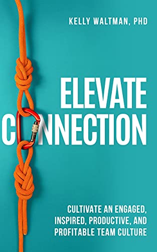 Elevate Connection: Cultivate an Engaged, Inspired, Productive, and Profitable Team Culture on Kindle