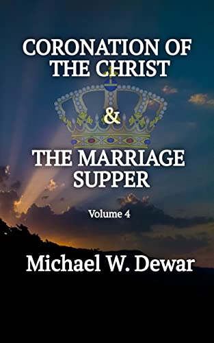 Coronation of the Christ & the Marriage Supper: Related Events to the Second Coming of the Christ on Kindle