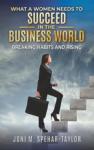 What a Women Needs to Succeed in the Business World: Breaking Habits and Rising on Kindle