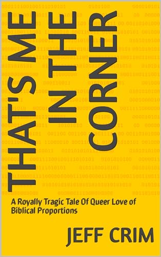 That's Me In The Corner: A Royally Tragic Tale Of Queer Love of Biblical Proportions on Kindle