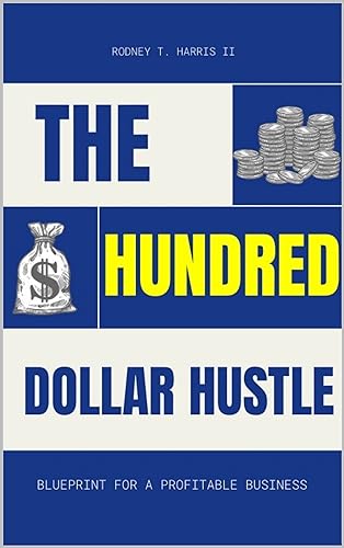 The Hundred Dollar Hustle: Blueprint For a Profitable Business on Kindle