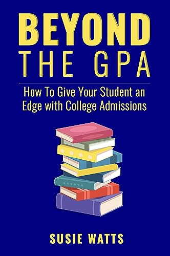 Beyond the GPA: How to Give Your Student an Edge with College Admissions on Kindle