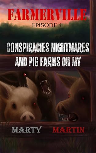 Conspiracies, Nightmares, and Pig Farms, Oh My (FARMERVILLE Book 4) on Kindle