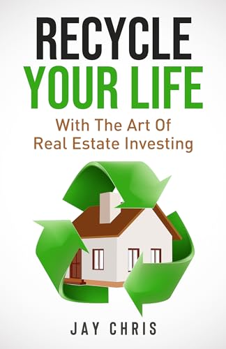 Recycle Your Life: With The Art Of Real Estate Investing on Kindle