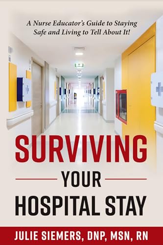Surviving Your Hospital Stay: A Nurse Educator's Guide to Staying Safe and Living to Tell About It on Kindle