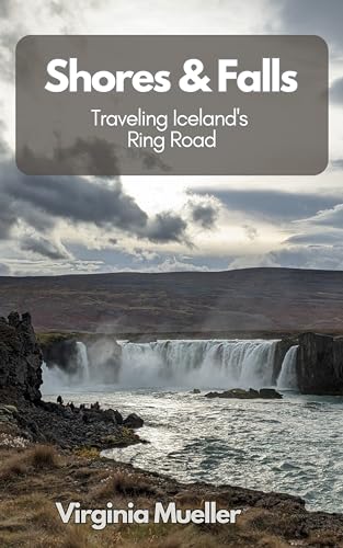 Shores & Falls: Traveling Iceland's Ring Road on Kindle