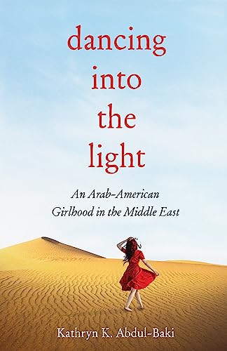 Dancing into the Light: An Arab American Girlhood in the Middle East on Kindle