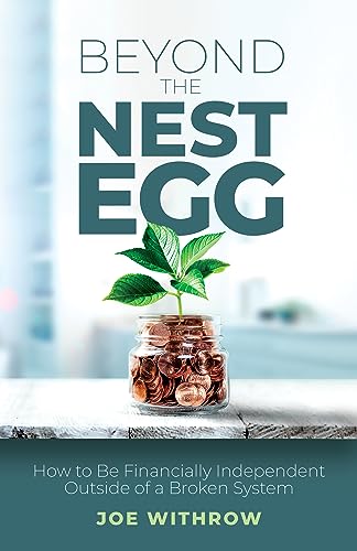 Beyond the Nest Egg: How to Be Financially Independent Outside of a Broken System on Kindle