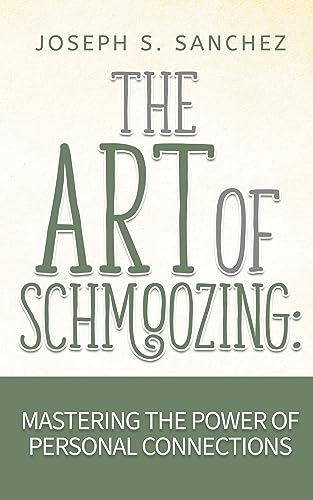 The Art of Schmoozing: Mastering The Power Of Personal Connections on Kindle