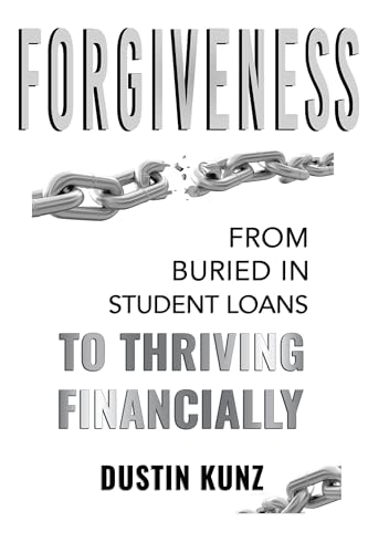 Forgiveness: From Buried in Student Loans to Thriving Financially on Kindle