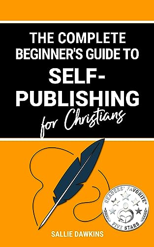 The Complete Beginner's Guide to Self-Publishing for Christians on Kindle
