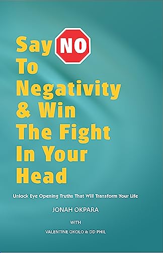 Say No to Negativity & Win the Fight in Your Head: Unlock Eye Opening Truths That Will Transform Your Life on Kindle