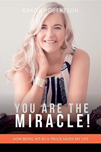 You Are The Miracle!: How Being Hit By A Truck Saved My Life on Kindle