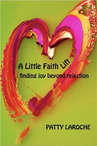 A Little Faith Lift: Finding Joy Beyond Rejection on Kindle