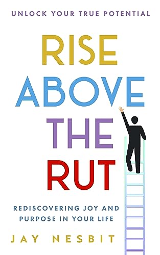Rise Above the Rut: Rediscovering Joy and Purpose in Your Life on Kindle