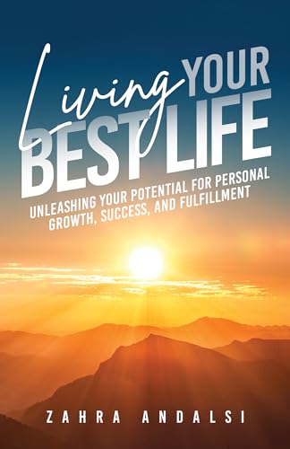 Living Your Best Life: Unleashing Your Potential for Personal Growth, Success, and Fulfillment on Kindle