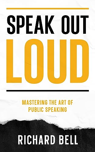 Speak Out Loud: Mastering the Art of Public Speaking on Kindle