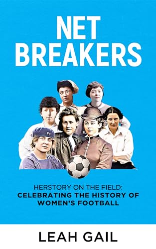 Net Breakers: Herstory on the Field: Celebrating the History of Women’s Football on Kindle
