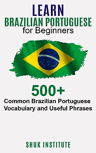 Learn Brazilian Portuguese for Beginners: 500+ Common Brazilian Portuguese Vocabulary and Useful Phrases on Kindle