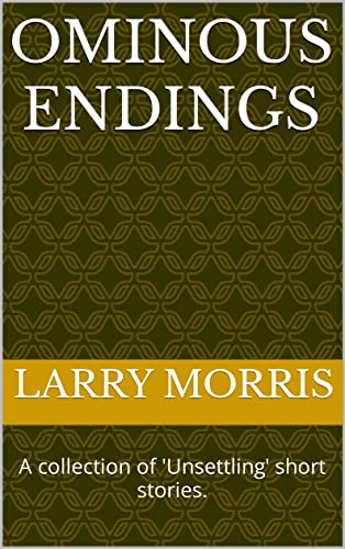 Ominous Endings: A Collection of 'Unsettling' Short Stories on Kindle