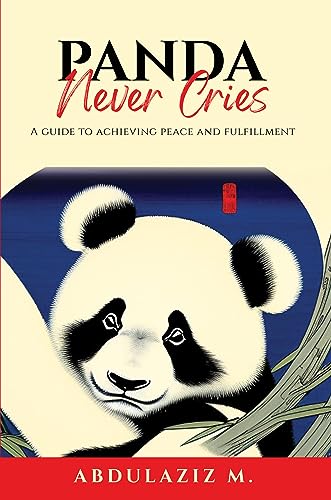 Panda Never Cries: A Guide to Achieving Peace and Fulfillment on Kindle