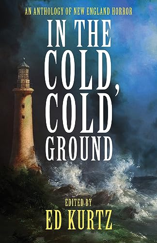 In the Cold, Cold Ground: An Anthology of New England Horror on Kindle