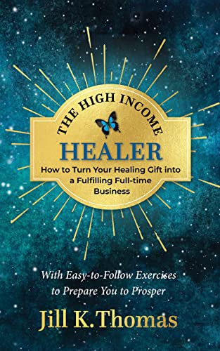 The High Income Healer: How to Turn your Healing Gift into a Fulfilling, Full-Time Business on Kindle