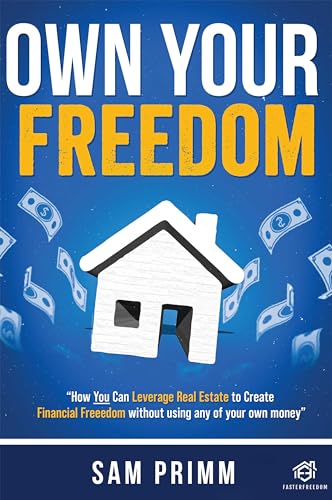 Own Your Freedom: How Anyone Can Leverage Real Estate To Create Financial Freedom on Kindle