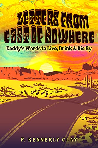 Letters from East of Nowhere: Daddy's Words to Live, Drink & Die By on Kindle