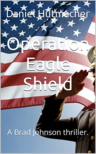 Operation Eagle Shield (Brad Johnson: Ace of Aces Book 1) on Kindle