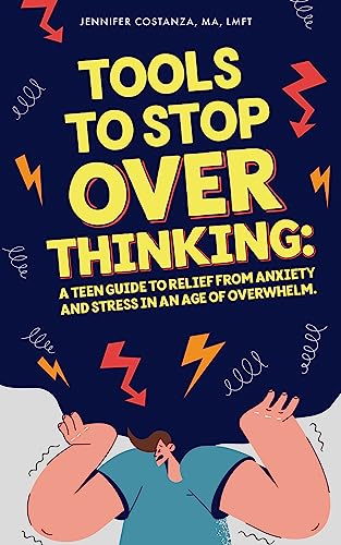 Tools to Stop Overthinking: A Teen Guide to Relief From Anxiety and Stress in an Age of Overwhelm on Kindle