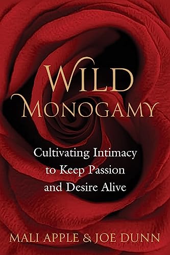 Wild Monogamy: Cultivating Intimacy to Keep Passion and Desire Alive on Kindle