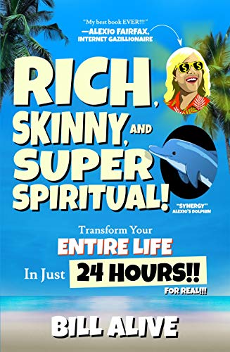 Rich, Skinny, and SUPER Spiritual!: Transform your ENTIRE LIFE In Just 24 HOURS!! For Real!!! on Kindle