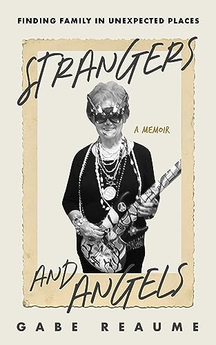 Strangers and Angels: Finding Family in Unexpected Places on Kindle