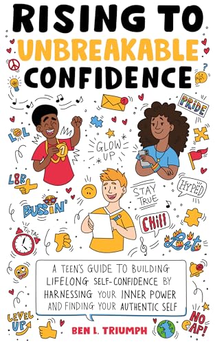 Rising to Unbreakable Confidence: A Teen's Guide To Building Lifelong Self-Confidence By Harnessing Your Inner Power And Finding Your Authentic Self on Kindle