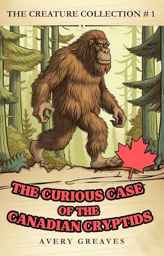 The Curious Case of the Canadian Cryptids (The Creature Collection Book 1) on Kindle