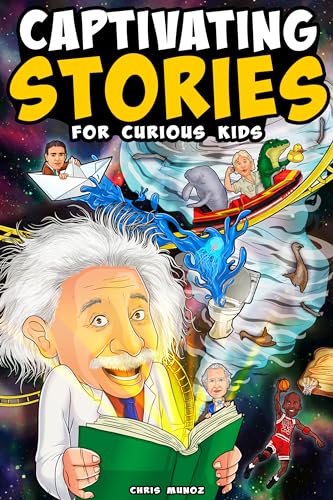 Captivating Stories for Curious Kids: Unbelievable Tales From History, Science and the Strange World We Live In on Kindle