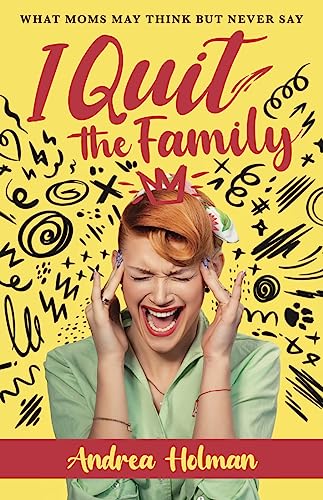 I Quit The Family: What Moms May Think But Never Say on Kindle