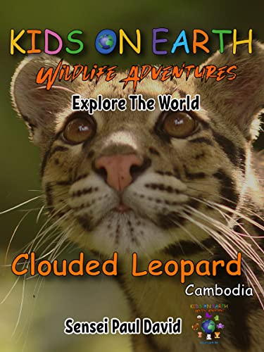 KIDS ON EARTH Wildlife Adventures – Explore The World - Clouded Leopard-Cambodia (Kids On Earth: WILDLIFE ADVENTURES SERIES Book 2) on Kindle
