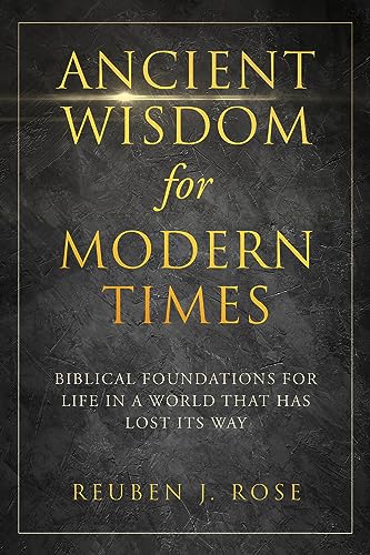 Ancient Wisdom For Modern Times: Biblical Foundations for Life in a World That Has Lost It's Way on Kindle